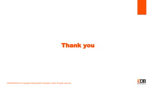 Thank you
CONFIDENTIAL © Copyright EnterpriseDB Corporation, 2020. All rights reserved.
 