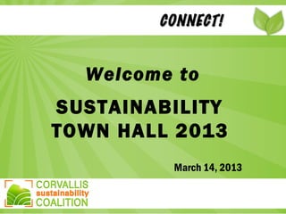 Welcome to
SUSTAINABILITY
TOWN HALL 2013
CONNECT!CONNECT!
March 14, 2013
 