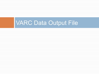 VARC Data Output File
 
