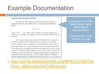 Example Documentation
                                    Excerpt from LAUSD’s
                                     teacher-level Value-
                                         Added Model
                                        documentation

                                     Transparency of the
                                      model is our goal




   http://portal.battelleforkids.org/BFK/LAUSD/Tra
    ining_Materials.html?sflang=en
 