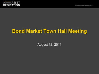 Bond Market Town Hall Meeting August 12, 2011 