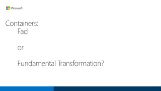 Containers:
Fad
or
Fundamental Transformation?
9
 