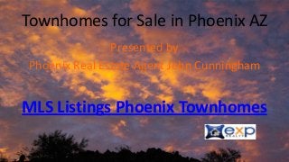 Townhomes for Sale in Phoenix AZ
Presented by
Phoenix Real Estate Agent John Cunningham
MLS Listings Phoenix Townhomes
 
