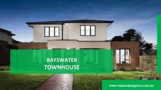 BAYSWATER
TOWNHOUSE
www.vaastudesigners.com.au
 