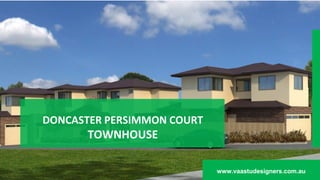 DONCASTER PERSIMMON COURT
TOWNHOUSE
www.vaastudesigners.com.au
 