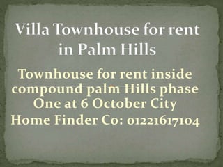Townhouse for rent inside
compound palm Hills phase
One at 6 October City
Home Finder Co: 01221617104
 
