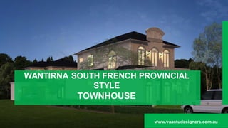 WANTIRNA SOUTH FRENCH PROVINCIAL
STYLE
TOWNHOUSE
www.vaastudesigners.com.au
 
