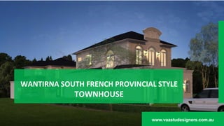 WANTIRNA SOUTH FRENCH PROVINCIAL STYLE
TOWNHOUSE
www.vaastudesigners.com.au
 