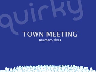 TOWN MEETING
   (numero dos)
 