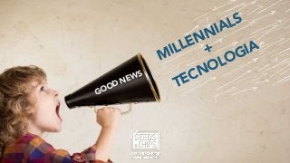 250.000
GOOD NEWS
GOOD NEWS
+
TECNOLOGIA
MILLENNIALS
 