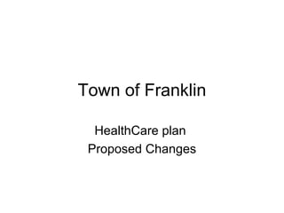 Town of Franklin HealthCare plan  Proposed Changes 