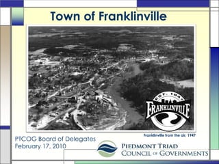 Town of Franklinville  Franklinville from the air, 1947 PTCOG Board of Delegates February 17, 2010 