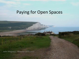 Paying for Open Spaces

John Magness : Director of Finance

 