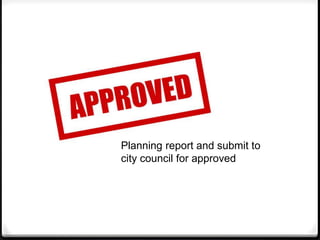 Planning report and submit to
city council for approved
 