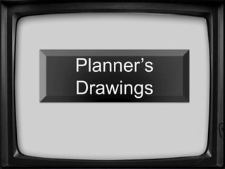 Planner’s
Drawings
 