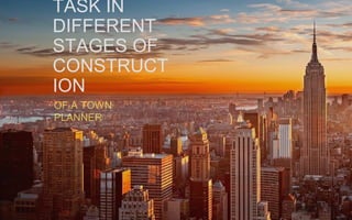 TASK IN
DIFFERENT
STAGES OF
CONSTRUCT
ION
 