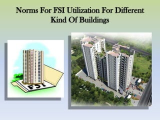 Norms For FSI Utilization For Different
Kind Of Buildings
 