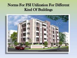 Norms For FSI Utilization For Different
Kind Of Buildings
 