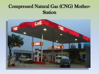 Compressed Natural Gas (CNG) Mother-
Station
 