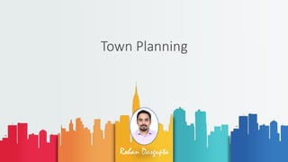Rohan Dasgupta
Town Planning
 