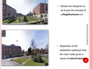 • Streets are designed so
as to give the concept of
a Neighborhood unit.
• Separation of the
pedestrian walkways from
the main roads gives a
sense of natural beauty.
32
townplanningandarchitecture
 