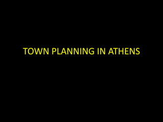 TOWN PLANNING IN ATHENS
 