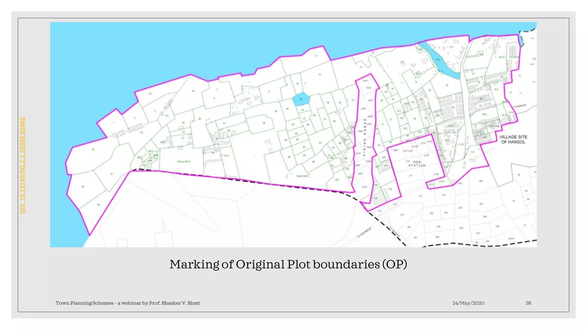 24/May/2020Town Planning Schemes – a webinar by Prof. Bhasker V. Bhatt 38
Marking of Original Plot boundaries (OP)
DOI:10.13140/RG.2.2.20998.60480
 
