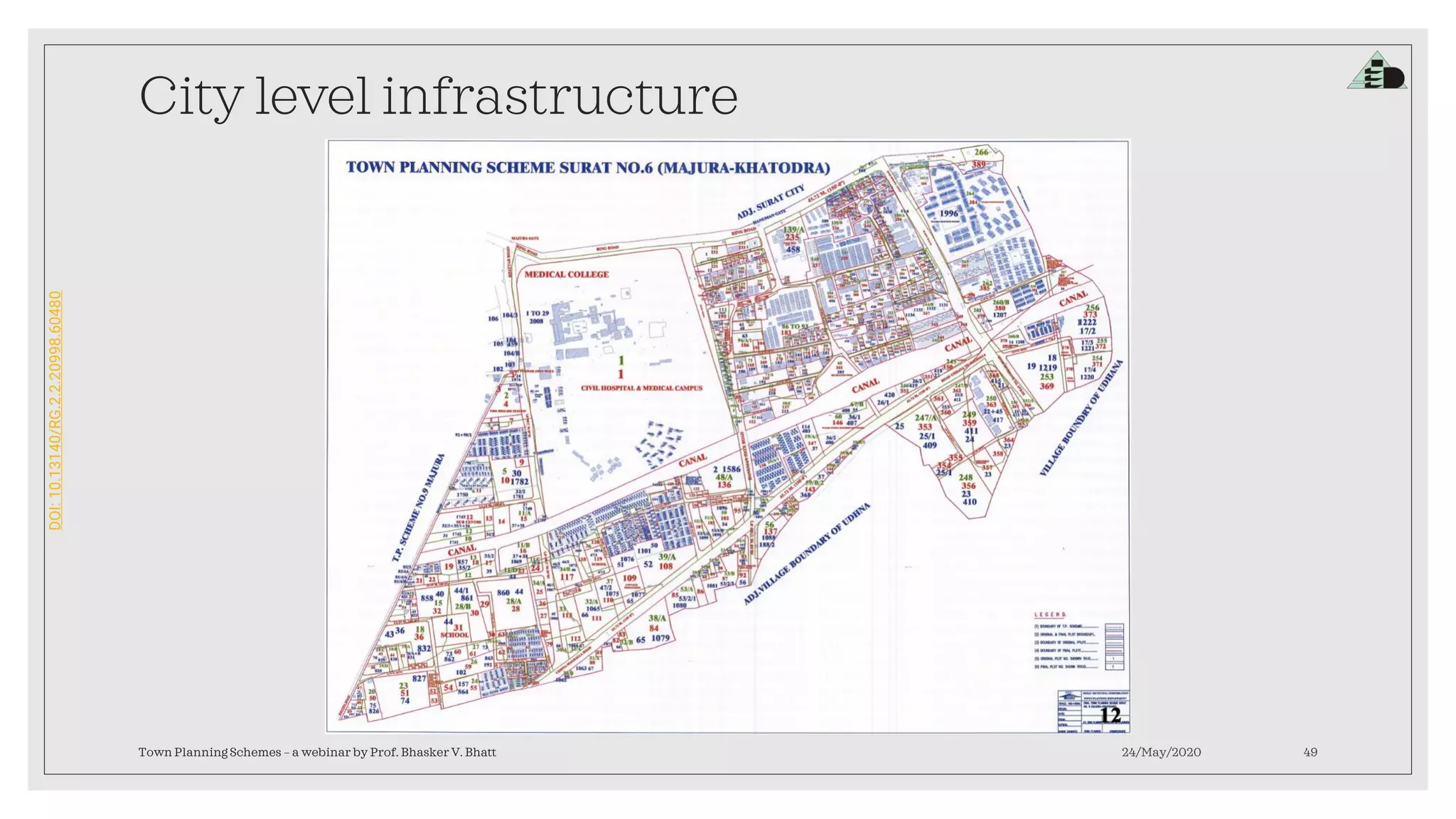 DOI:10.13140/RG.2.2.20998.60480
City level infrastructure
24/May/2020Town Planning Schemes – a webinar by Prof. Bhasker V. Bhatt 49
 