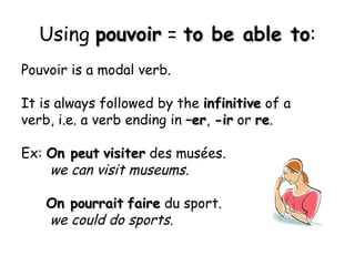 Using  pouvoir  =  to be able to : <ul><li>Pouvoir is a modal verb. </li></ul><ul><li>It is always followed by the  infini...