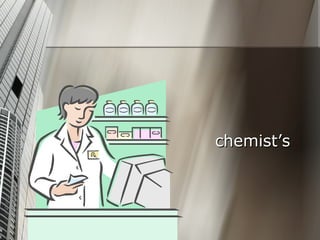 chemist’s
 