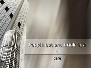 People eat and drink in a
…
café