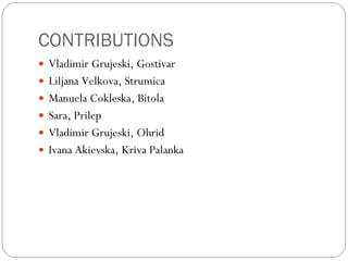 CONTRIBUTIONS Vladimir Grujeski, Gostivar Liljana Velkova, Strumica Manuela Cokleska, Bitola Sara, Prilep Vladimir Grujeski, Ohrid Ivana Akievska, Kriva Palanka