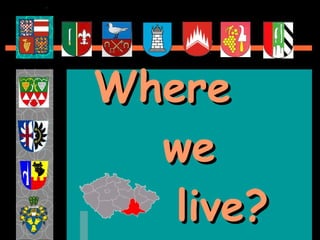 Where    we   live? 