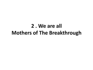 2 . We are allMothers of The Breakthrough