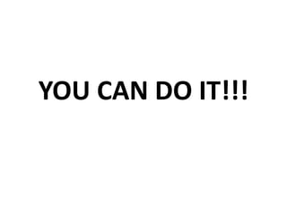 YOU CAN DO IT!!!