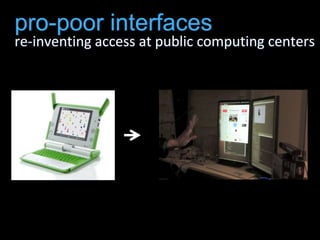 pro-poor interfacesre-inventing access at public computing centers<br />