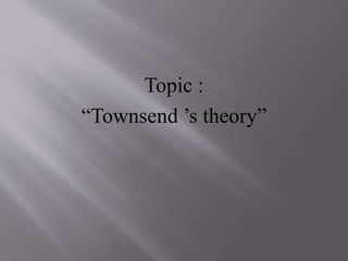 Topic :
“Townsend ’s theory”
 