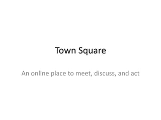 Town Square

An online place to meet, discuss, and act
 