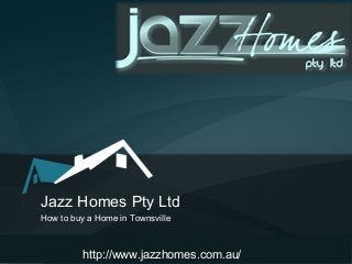 Jazz Homes Pty Ltd
How to buy a Home in Townsville
http://www.jazzhomes.com.au/
 