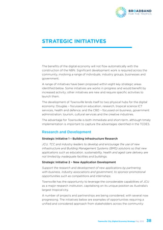 Townsville City Digital Economy Strategy May 2013 38
Strategic Initiatives
The benefits of the digital economy will not fl...