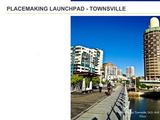 PLACEMAKING LAUNCHPAD - TOWNSVILLE
Victoria Bridge, Townsville, QLD, AUS
 