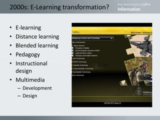 2000s: E-Learning transformation?
• E-learning
• Distance learning
• Blended learning
• Pedagogy
• Instructional
design
• Multimedia
– Development
– Design
 