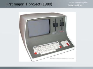 First major IT project (1980)
 