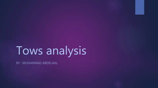 Tows analysis
BY : MUHANNAD ABDELAAL
 