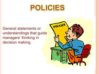 General statements or 
understandings that guide 
managers’ thinking in 
decision making. 
 