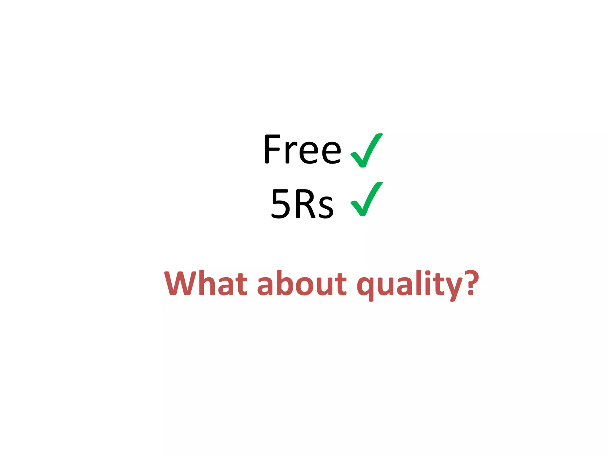 Free
5Rs
✔
✔
What about quality?
 
