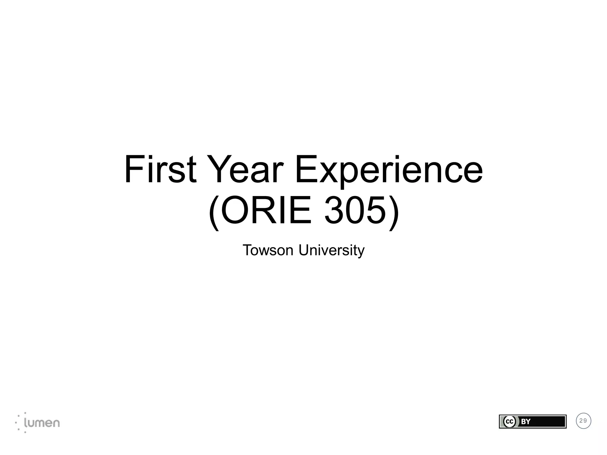 2 9
First Year Experience
(ORIE 305)
Towson University
 