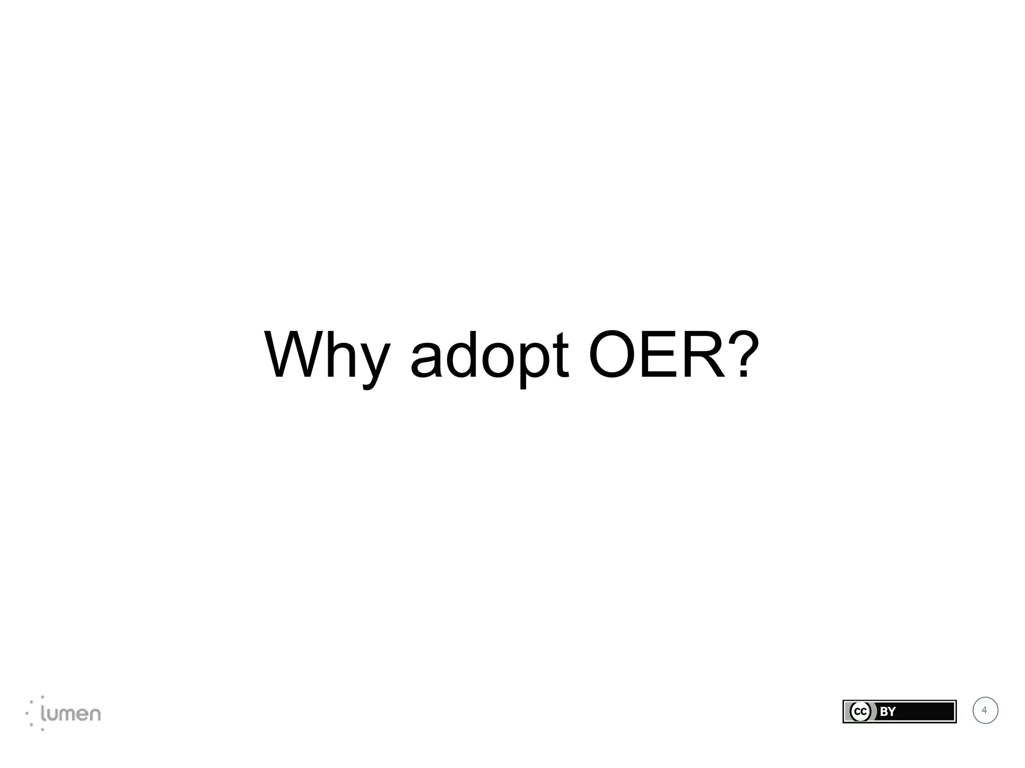 4
Why adopt OER?
 