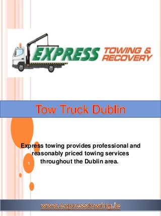 1
Express towing provides professional and
reasonably priced towing services
throughout the Dublin area.
 