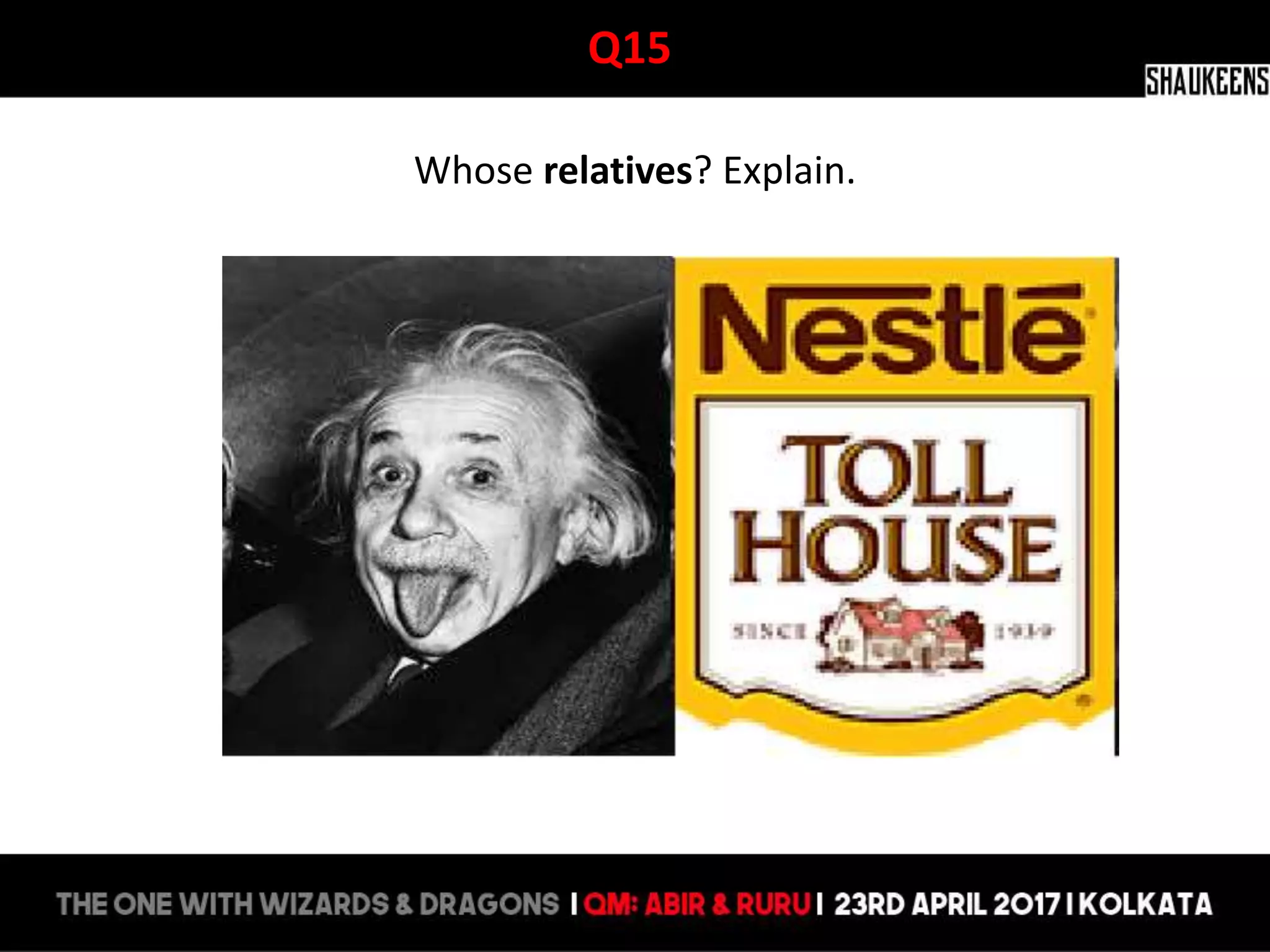 Q15
Whose relatives? Explain.
 